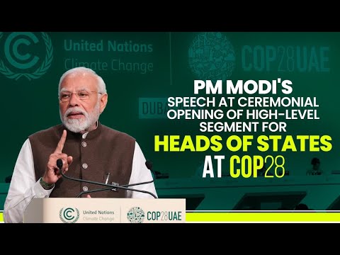 PM Modi's speech at ceremonial opening of high-level segment for Heads of States at COP28
