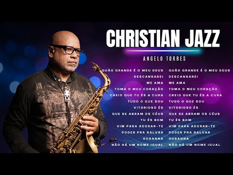ANGELO TORRES // GOSPEL JAZZ Saxophone - Jazz Playlist - O Melhor do instrumental Gospel