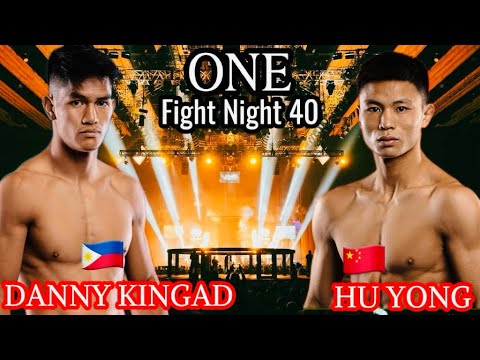 DANNY KINGAD 🇵🇭 Vs 🇨🇳 HU YONG (ONE Fight Night 40) #mma 