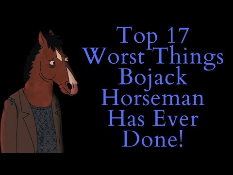 Top 17 Worst Things Bojack Horseman Has Ever Done! (Bojack Horseman Video Essay) (Top 10 List)