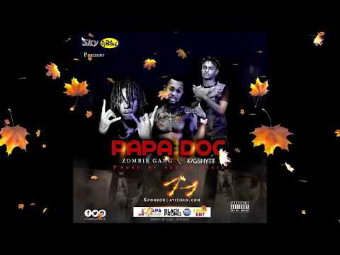 Zombie Gang X 47 G-shyyt - Papa Doc  ( New Hit single)