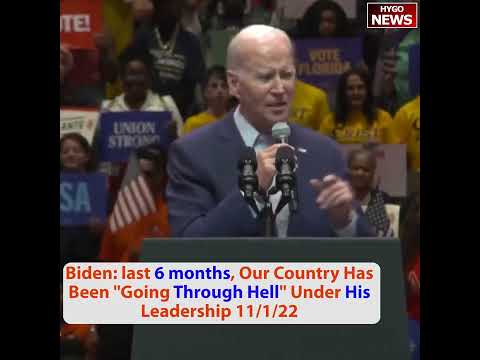 Biden: 'In the Last 6 Months, While the Rest of the Country Is Going Through Hell' (November 1, 2022)