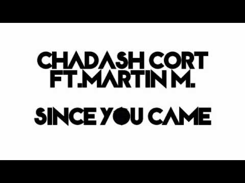 Chadash Cort Ft.Martin M.-Since You Came (Original Mix)
