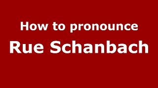 How to pronounce Rue Schanbach