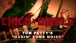 CHICO DIABLO - MAKIN&#39; SOME NOISE (Tom Petty)