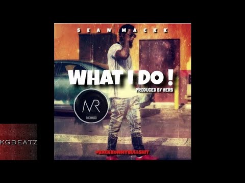 Sean Mackk - What I Do [Prod. By Herb] [New 2018]