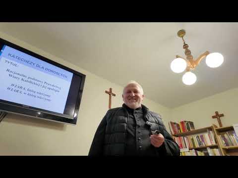 Katecheza dla dorosłych - "RACJONALNE POSTAWY WIARY KATOLICKIEJ I JEJ APOLOGIA"