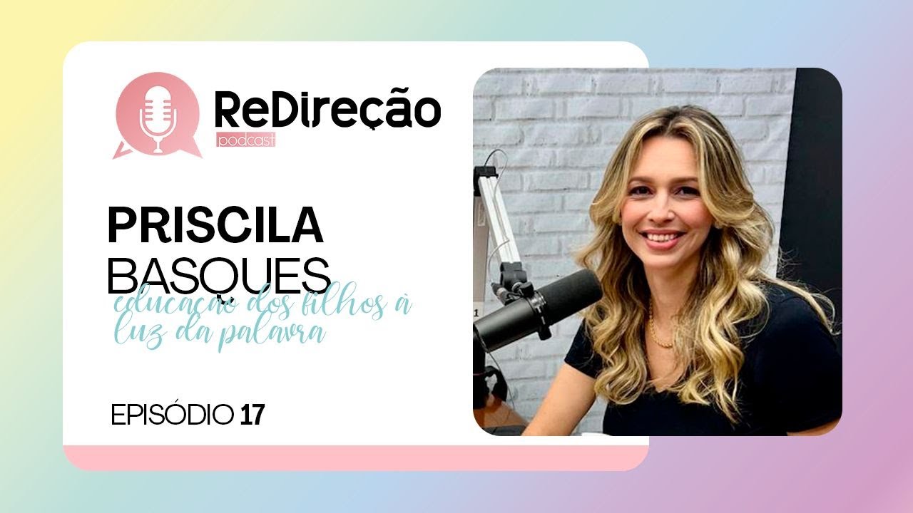 EDUCAÇÃO DOS FILHOS À LUZ DA PALAVRA | PRISICILA BASQUES | ReDireção | Episódio 17 | IPP TV