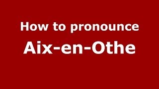 How to pronounce Aix-En-Othe