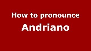 How to pronounce Andriano