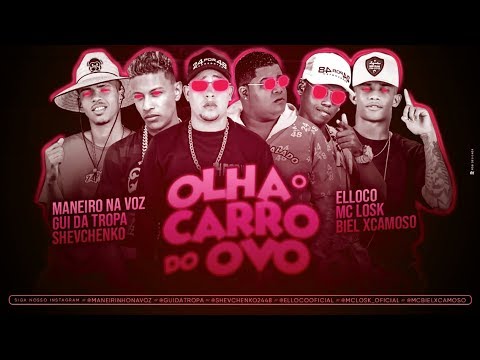 SHEVCHENKO E ELLOCO, MANEIRO NA VOZ E GUI DA TROPA, MC LOSK E BIEL XCAMOSO - OLHA O CARRO DO OVO