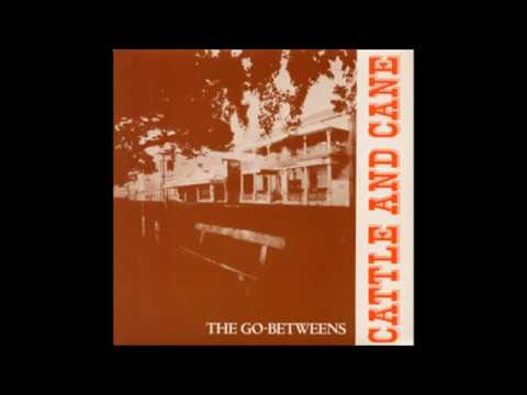 The Go-Betweens - Cattle And Cane