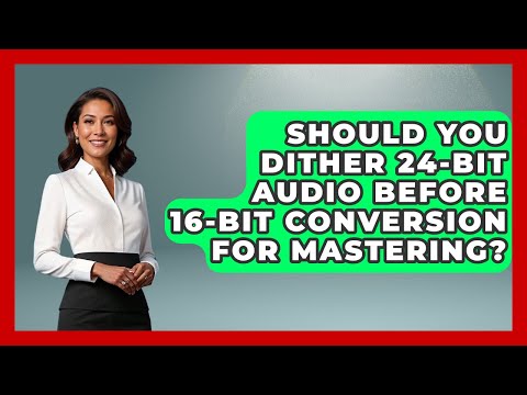 Should You Dither 24-bit Audio Before 16-bit Conversion For Mastering? - Music Producer Mastery