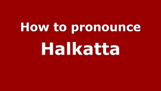 How to pronounce Halkatta