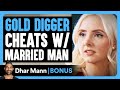 GOLD DIGGER CHEATS W Married Man Dhar Mann Bonus