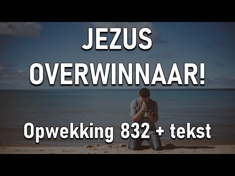 Jezus Overwinnaar - Opwekking 832 met tekst