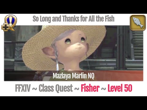 FFXIV Fisher Quest Level 50 ~A Realm Reborn~ So Long and Thanks for All the Fish (Mazlaya Marlin NQ)
