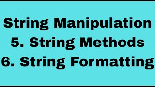 String Manipulation - String Methods - String Formatting