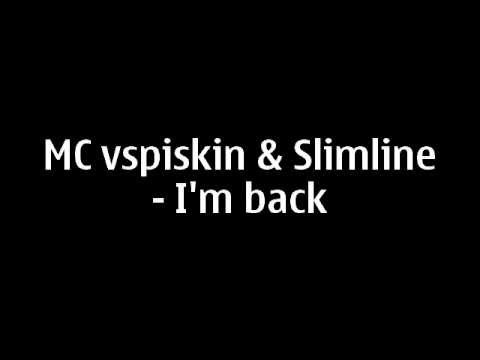 MC Vspiskin & Slimline - I`m back