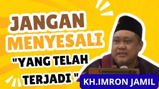 Download lagu KH.IMRON JAMIL ' JANGAN SESALI YANG TELAH TERJADI ' mp3