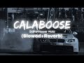 CALABOOSE (SLOWED AND REVERB & LOFI) || LYRICS