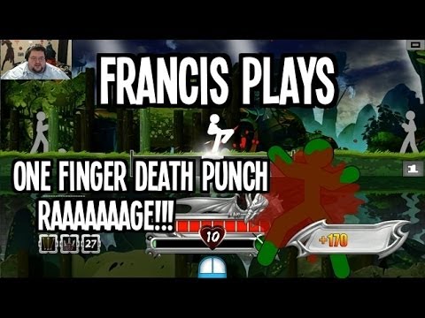 Francis Plays - ONE FINGER DEATH PUNCH!