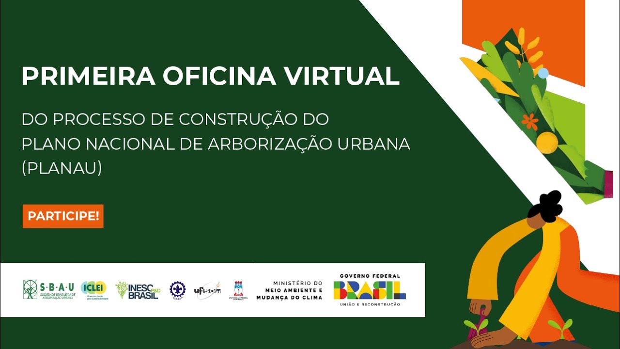 Primeira Oficina Virtual do Processo de Construção do Plano Nacional de Arborização Urbana (PlaNAU)