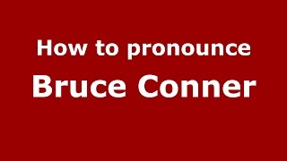 How to pronounce Bruce Conner