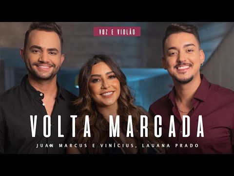 Juan Marcus e Vinícius, Feat Lauana Prado - Volta Marcada / Voz e Violão