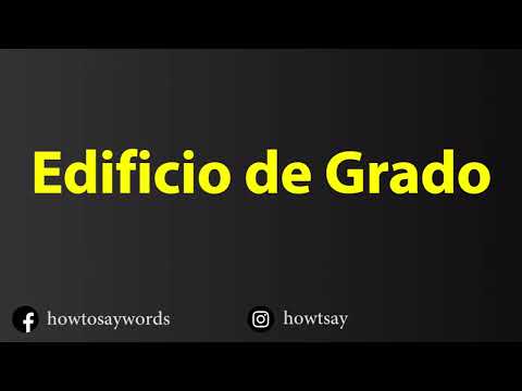 How To Pronounce Edificio de Grado