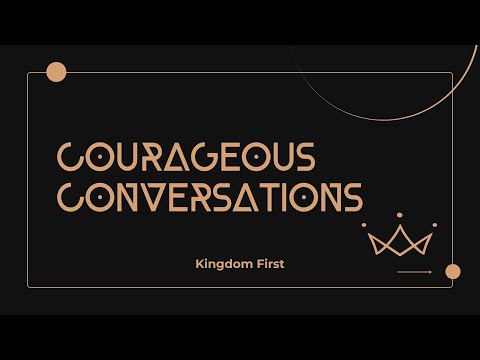 Kingdom First: Courageous Conversations | Ben Barnett