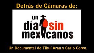 DETRÁS DE CÁMARAS DE UN DÍA SIN MEXICANOS