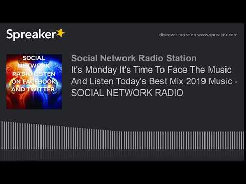 It's Monday It's Time To Face The Music And Listen Today's Best Mix 2019 Music - SOCIAL NETWORK RADI
