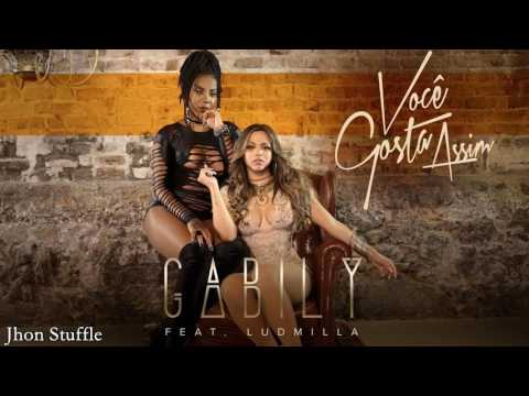 Gabily - Você Gosta Assim (Part. Ludmilla) (C/ Letra na Descrição)