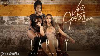 Gabily - Você Gosta Assim (Part. Ludmilla) (C/ Letra na Descrição)