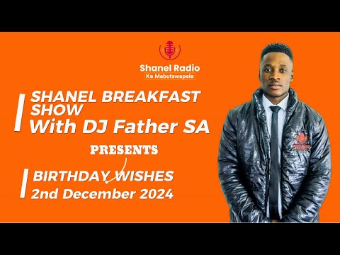 HIGHLIGHTS | Birthday Wishes (2nd December 2024) on Shanel Radio with DJ Father SA