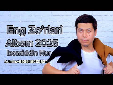 Isomiddin Nur Eng Zo'rlari Albom 2025