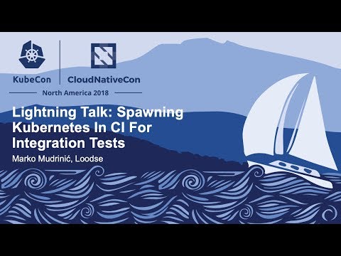 Lightning Talk: Spawning Kubernetes In CI For Integration Tests - Marko Mudrinić, Loodse