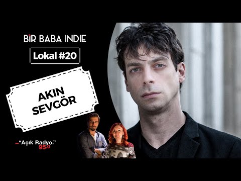 Bir Baba Indie Lokal 20: AKIN SEVGÖR