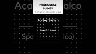 How to pronounce Acateyahualco