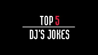 TOP 5 DJ'S JOKES