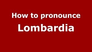 How to pronounce Lombardia