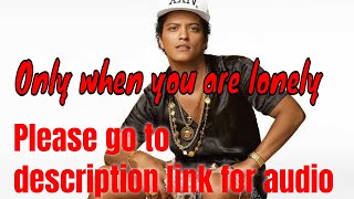 Bruno Mars- only when you are lonely New song Lyrics