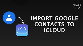 How to Import Google Contacts to iCloud
