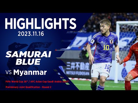 【ハイライト】日本代表vsミャンマー代表｜2023 11.16 パナソニックスタジアム 吹田 FIFAワールドカップ26アジア2次予選兼AFCアジアカップ サウジアラビア2027予選