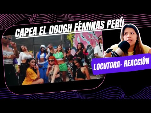 REACCIÓN LOCUTORA - CAPEA EL DOUGH FÉMINAS PERÚ