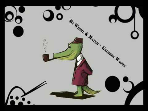 Dj Whirl & Mayer - Galoboy wagon