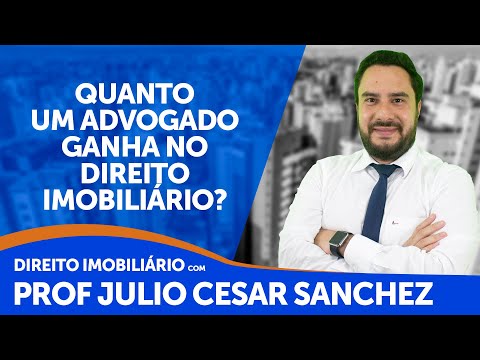 QUANTO UM ADVOGADO GANHA NO DIREITO IMOBILIÁRIO?