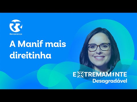 A Manif mais direitinha - Extremamente Desagradável