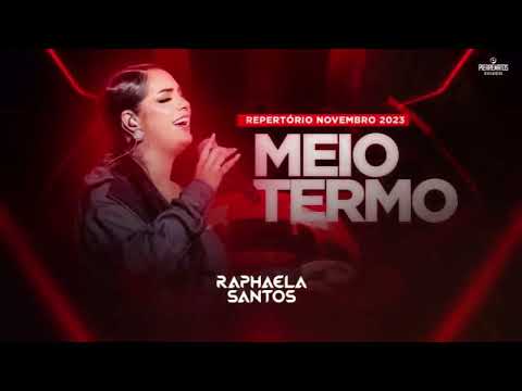 MEIO TERMO - RAPHAELA SANTOS (REPERTÓRIO ATUALIZADO)